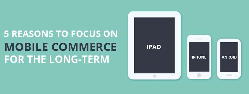 Why You Should Focus on M-Commerce for the Long-Term